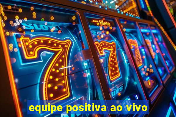 equipe positiva ao vivo